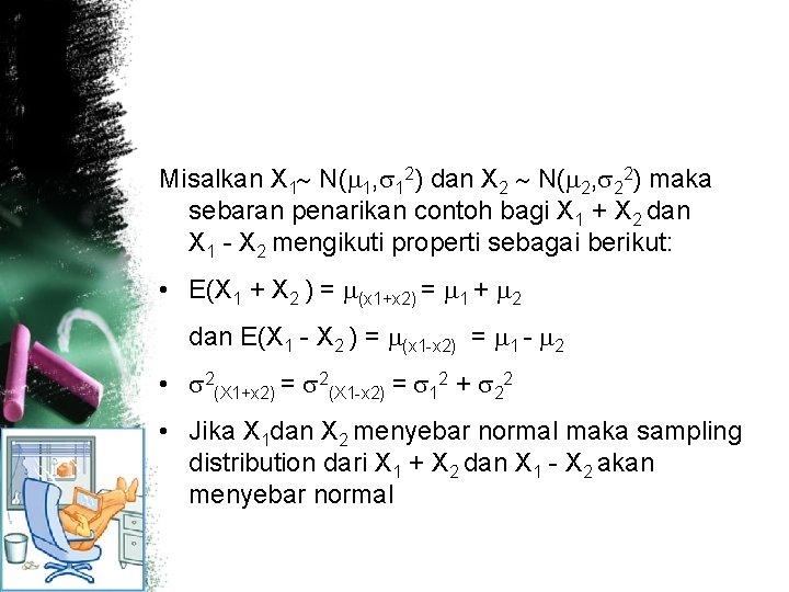 Misalkan X 1 N( 1, 12) dan X 2 N( 2, 22) maka sebaran
