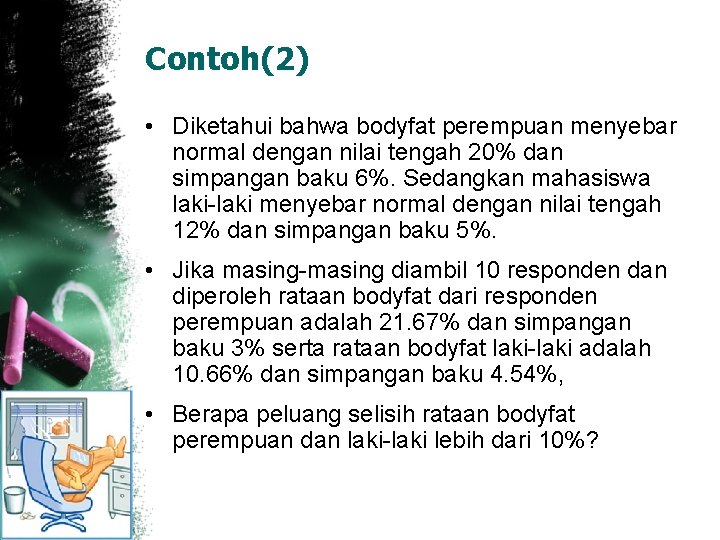 Contoh(2) • Diketahui bahwa bodyfat perempuan menyebar normal dengan nilai tengah 20% dan simpangan