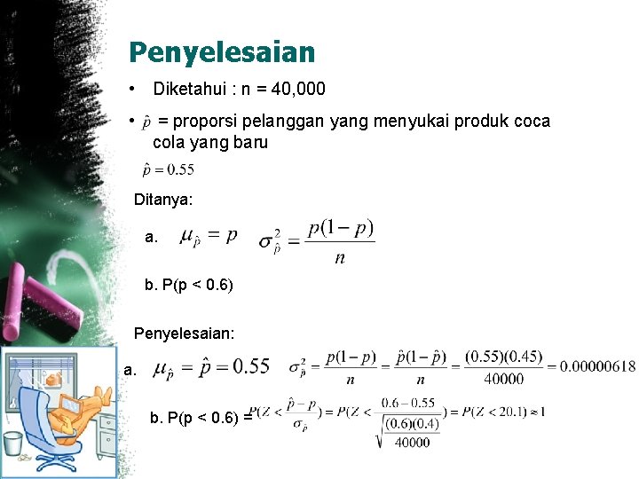 Penyelesaian • Diketahui : n = 40, 000 • = proporsi pelanggan yang menyukai