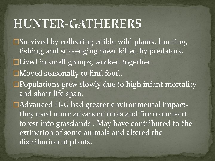 HUNTER-GATHERERS �Survived by collecting edible wild plants, hunting, fishing, and scavenging meat killed by