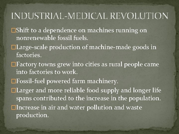 INDUSTRIAL-MEDICAL REVOLUTION �Shift to a dependence on machines running on nonrenewable fossil fuels. �Large-scale