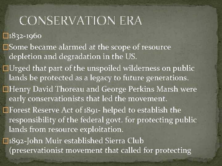CONSERVATION ERA � 1832 -1960 �Some became alarmed at the scope of resource depletion