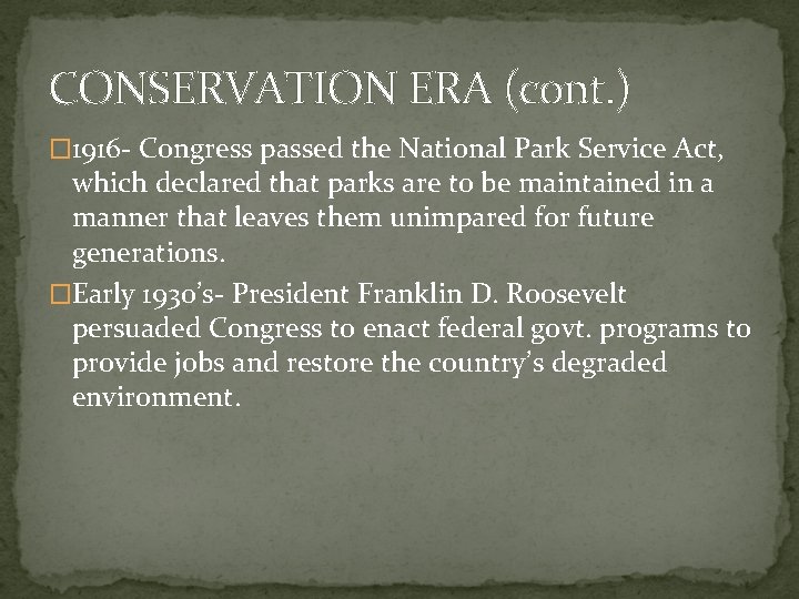 CONSERVATION ERA (cont. ) � 1916 - Congress passed the National Park Service Act,