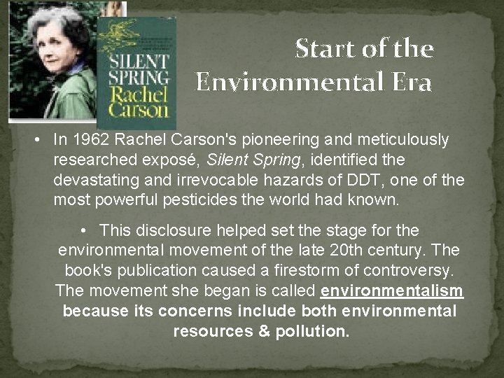 Start of the Environmental Era • In 1962 Rachel Carson's pioneering and meticulously researched