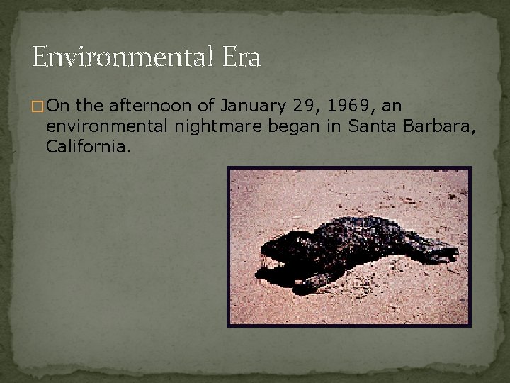 Environmental Era �On the afternoon of January 29, 1969, an environmental nightmare began in