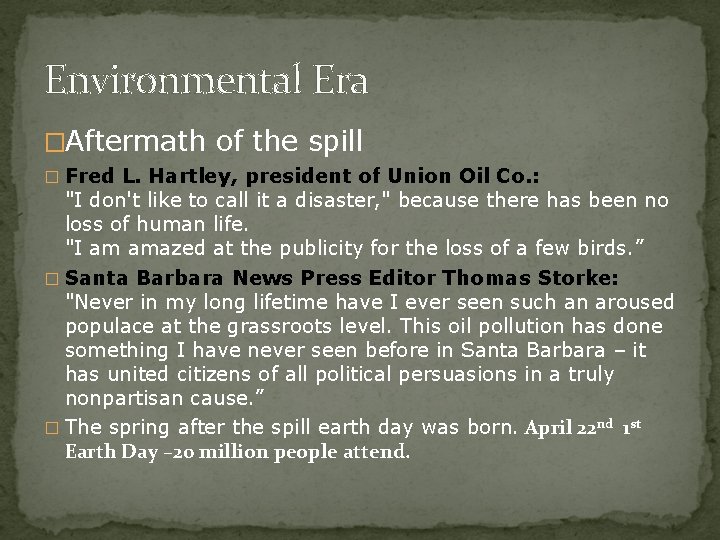 Environmental Era �Aftermath of the spill � Fred L. Hartley, president of Union Oil