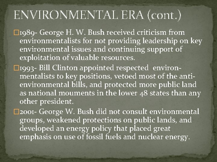 ENVIRONMENTAL ERA (cont. ) � 1989 - George H. W. Bush received criticism from