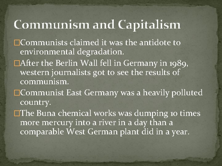 Communism and Capitalism �Communists claimed it was the antidote to environmental degradation. �After the