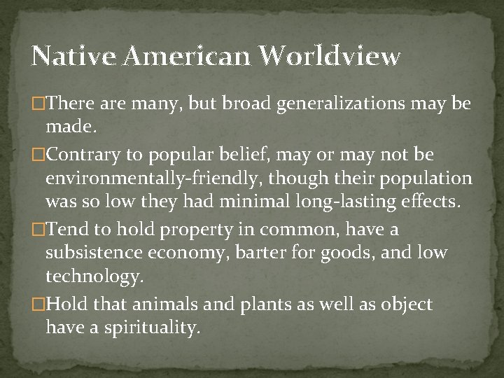 Native American Worldview �There are many, but broad generalizations may be made. �Contrary to