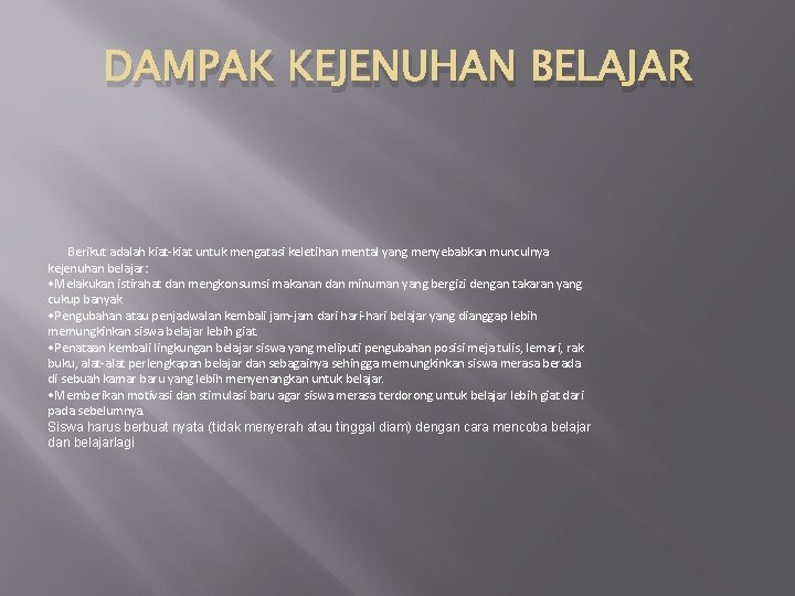 DAMPAK KEJENUHAN BELAJAR Berikut adalah kiat-kiat untuk mengatasi keletihan mental yang menyebabkan munculnya kejenuhan