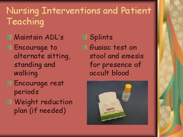 Nursing Interventions and Patient Teaching Maintain ADL’s Encourage to alternate sitting, standing and walking