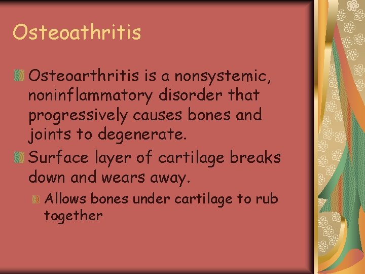 Osteoathritis Osteoarthritis is a nonsystemic, noninflammatory disorder that progressively causes bones and joints to