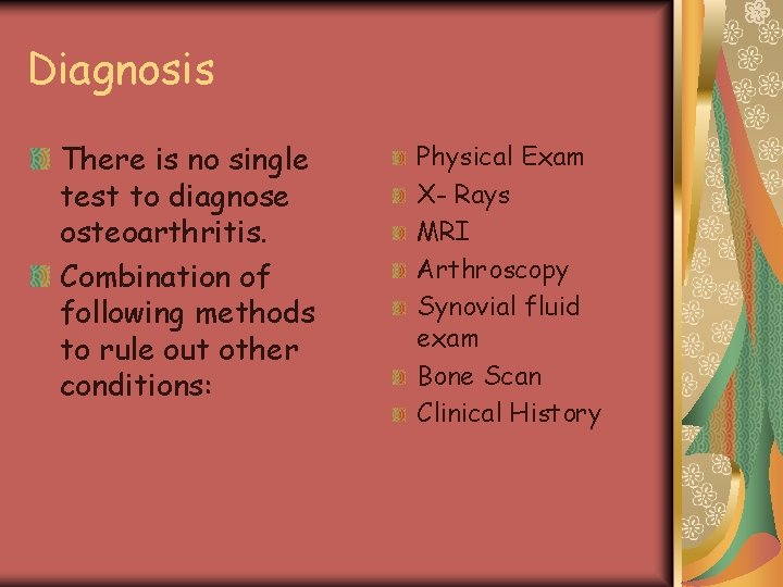 Diagnosis There is no single test to diagnose osteoarthritis. Combination of following methods to