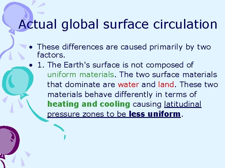 Actual global surface circulation • These differences are caused primarily by two factors. •