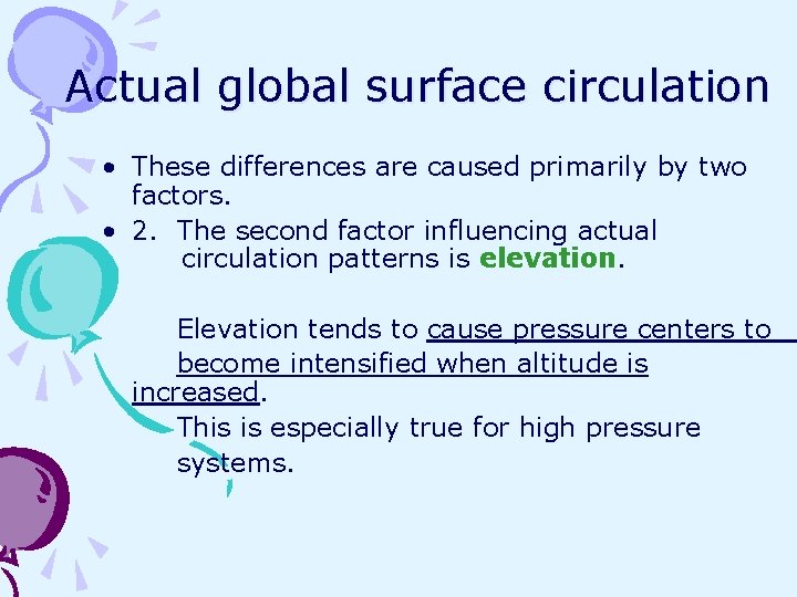 Actual global surface circulation • These differences are caused primarily by two factors. •