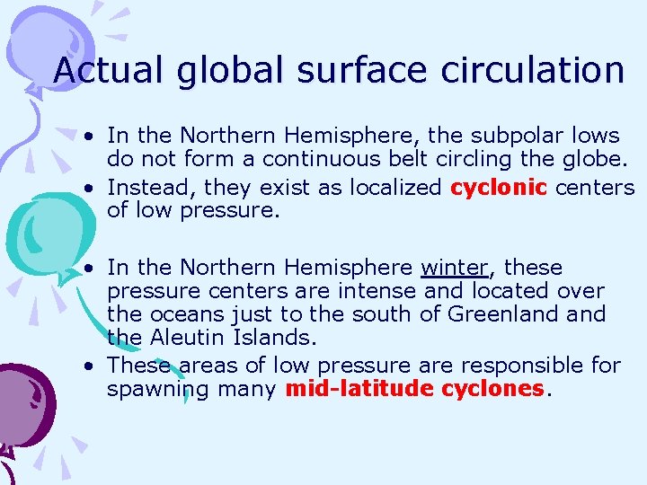 Actual global surface circulation • In the Northern Hemisphere, the subpolar lows do not