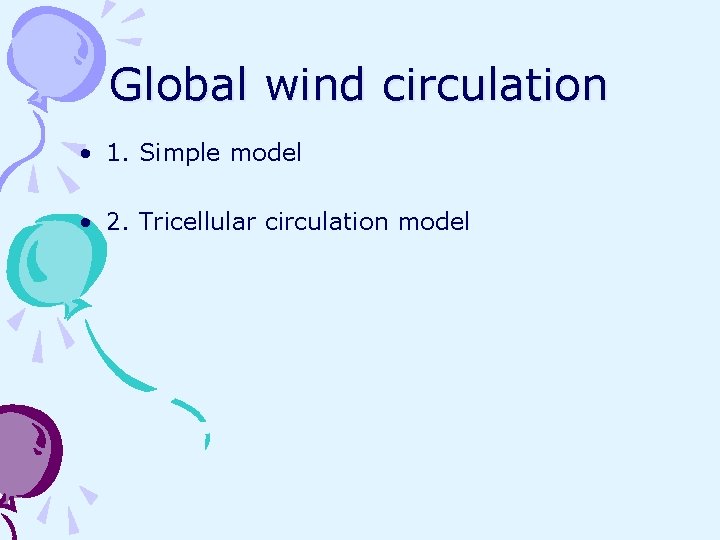 Global wind circulation • 1. Simple model • 2. Tricellular circulation model 