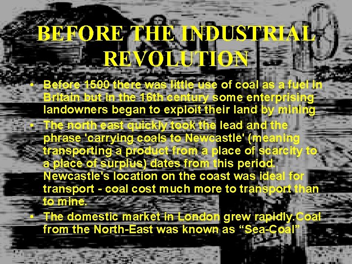 BEFORE THE INDUSTRIAL REVOLUTION • Before 1500 there was little use of coal as