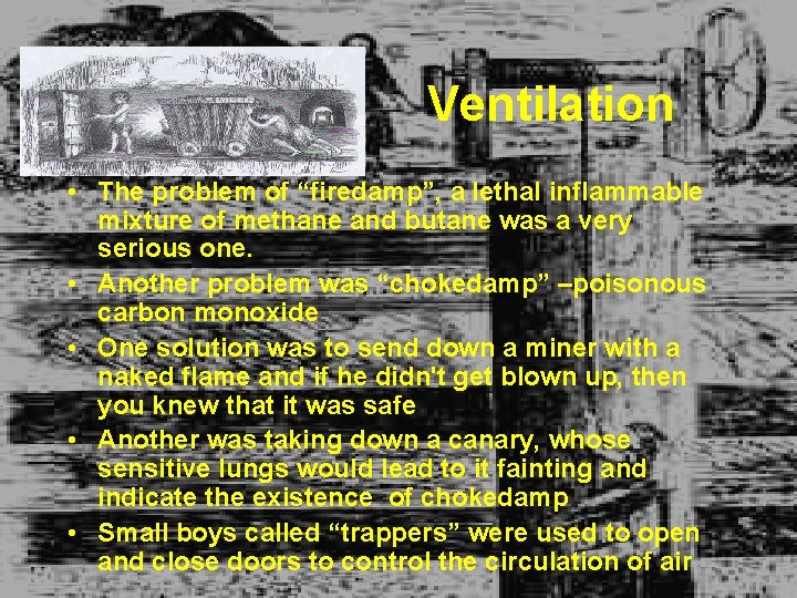 Ventilation • The problem of “firedamp”, a lethal inflammable mixture of methane and butane