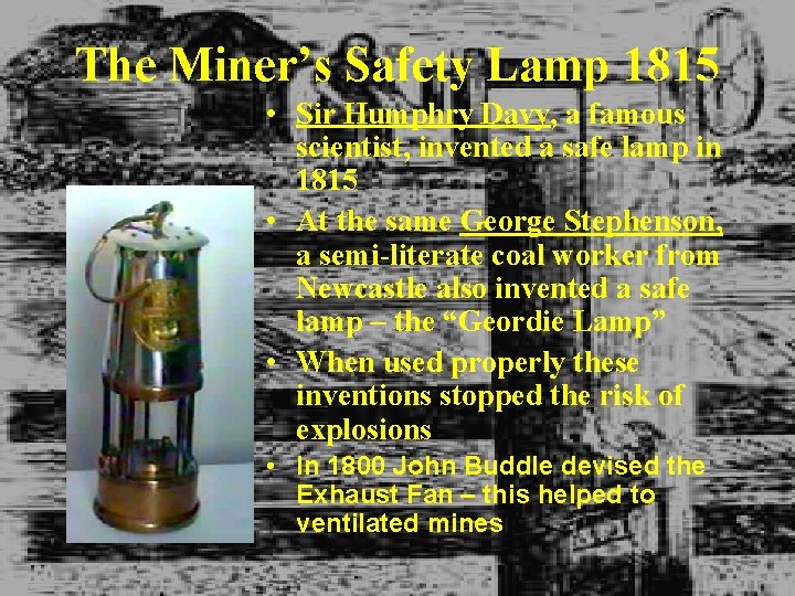 The Miner’s Safety Lamp 1815 • Sir Humphry Davy, a famous scientist, invented a