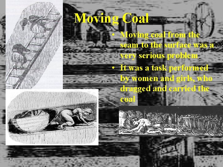 Moving Coal • Moving coal from the seam to the surface was a very