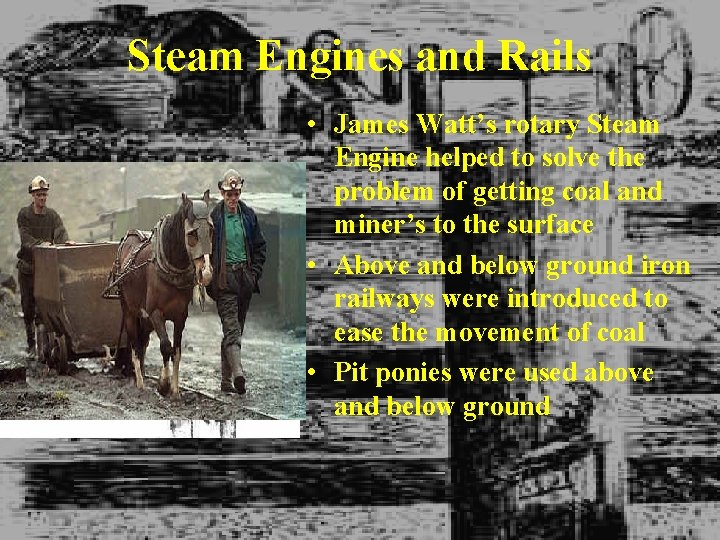 Steam Engines and Rails • James Watt’s rotary Steam Engine helped to solve the