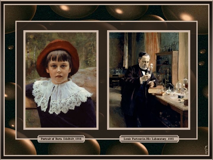 Portrait of Berta Edelfelt, 1884 Louis Pasteur in His Laboratory, 1885 