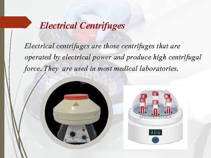 Electrical Centrifuges Electrical centrifuges are those centrifuges that are operated by electrical power and