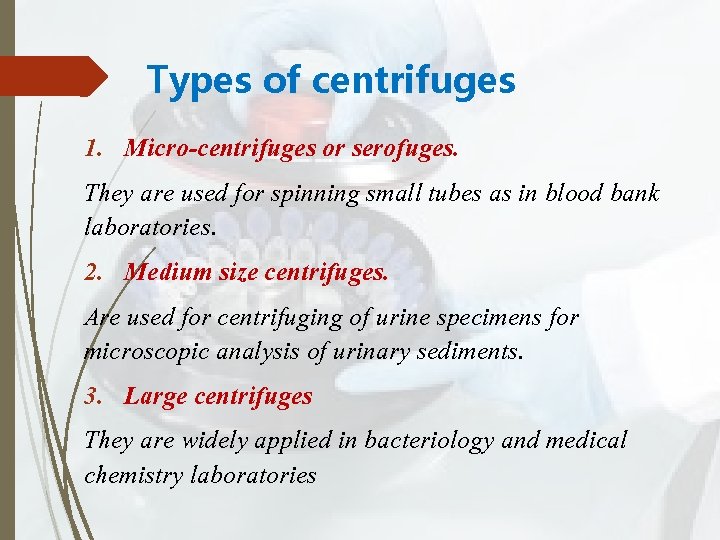 Types of centrifuges 1. Micro-centrifuges or serofuges. They are used for spinning small tubes