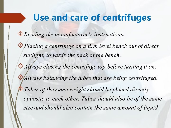 Use and care of centrifuges Reading the manufacturer’s instructions. Placing a centrifuge on a