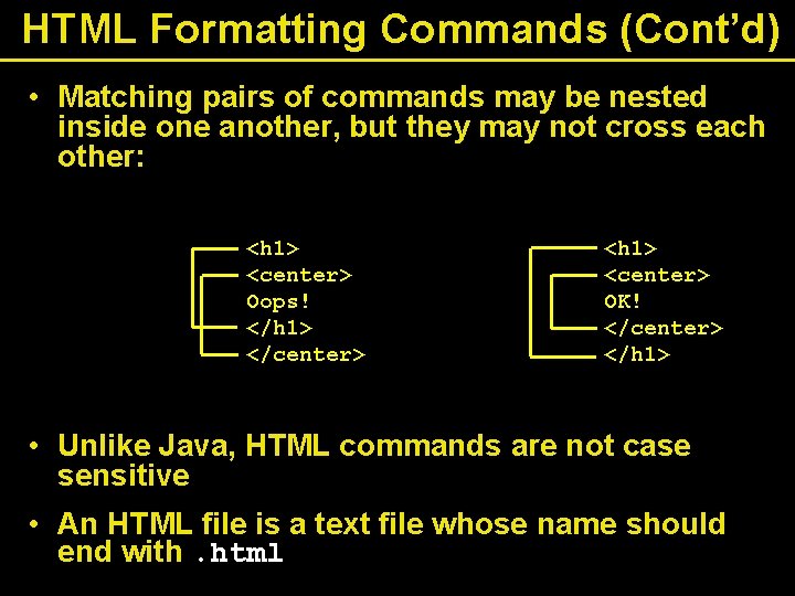 HTML Formatting Commands (Cont’d) • Matching pairs of commands may be nested inside one HTML Formatting Commands (Cont’d) • Matching pairs of commands may be nested inside one