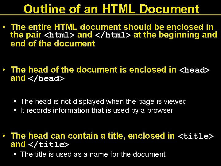 Outline of an HTML Document • The entire HTML document should be enclosed in Outline of an HTML Document • The entire HTML document should be enclosed in