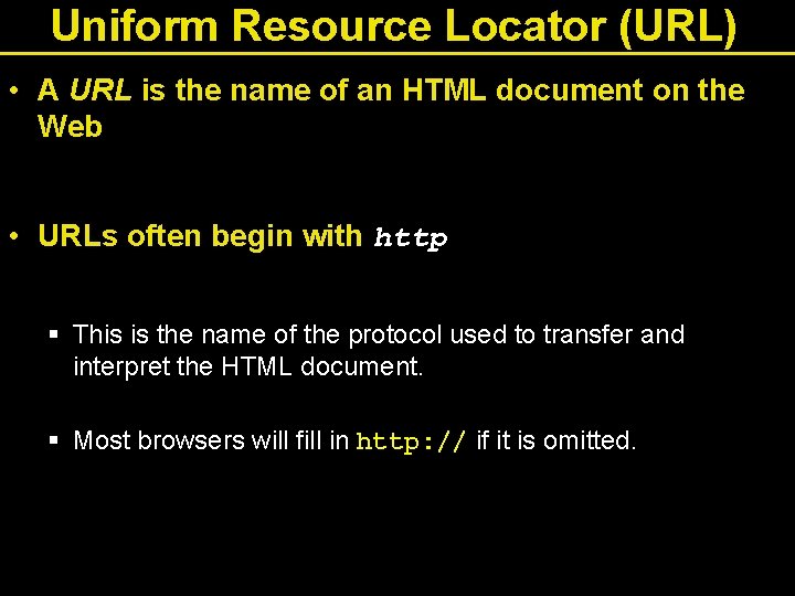 Uniform Resource Locator (URL) • A URL is the name of an HTML document Uniform Resource Locator (URL) • A URL is the name of an HTML document