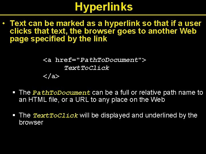 Hyperlinks • Text can be marked as a hyperlink so that if a user Hyperlinks • Text can be marked as a hyperlink so that if a user