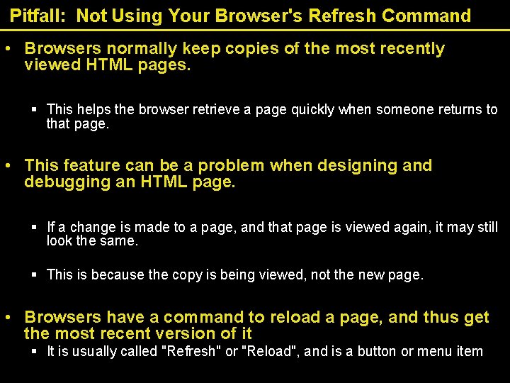 Pitfall: Not Using Your Browser's Refresh Command • Browsers normally keep copies of the Pitfall: Not Using Your Browser's Refresh Command • Browsers normally keep copies of the