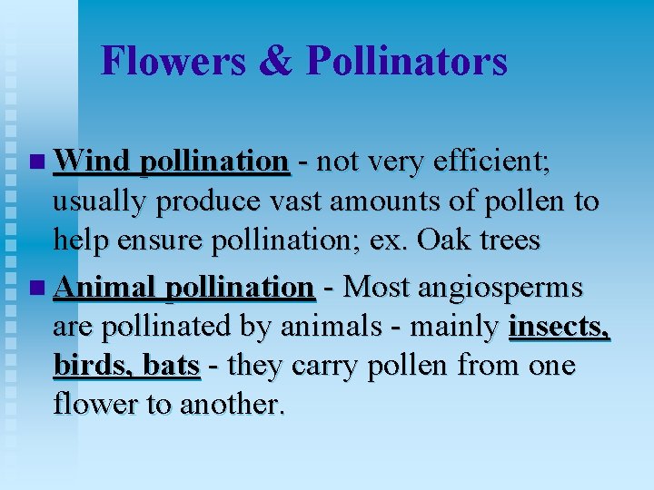 Flowers & Pollinators n Wind pollination - not very efficient; usually produce vast amounts