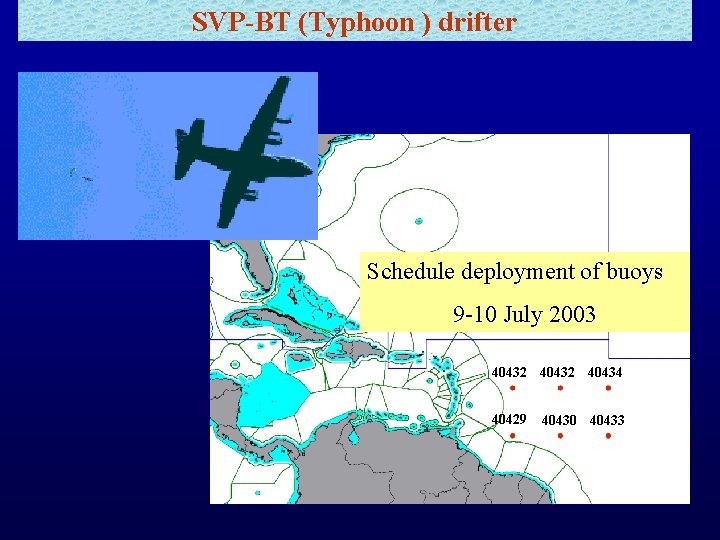 SVP-BT (Typhoon ) drifter Schedule deployment of buoys 9 -10 July 2003 40432 40434