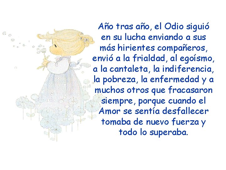 Año tras año, el Odio siguió en su lucha enviando a sus más hirientes