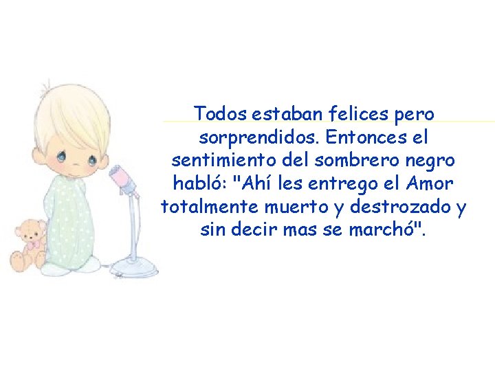 Todos estaban felices pero sorprendidos. Entonces el sentimiento del sombrero negro habló: "Ahí les