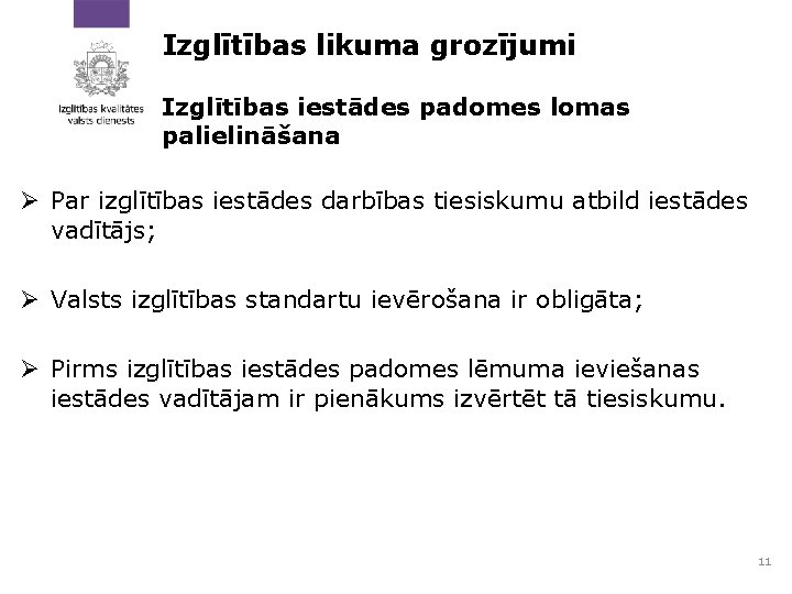 Izglītības likuma grozījumi Izglītības iestādes padomes lomas palielināšana Ø Par izglītības iestādes darbības tiesiskumu