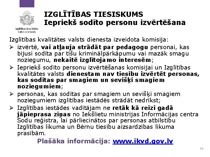 IZGLĪTĪBAS TIESISKUMS Iepriekš sodīto personu izvērtēšana Izglītības kvalitātes valsts dienesta izveidota komisija: Ø izvērtē,