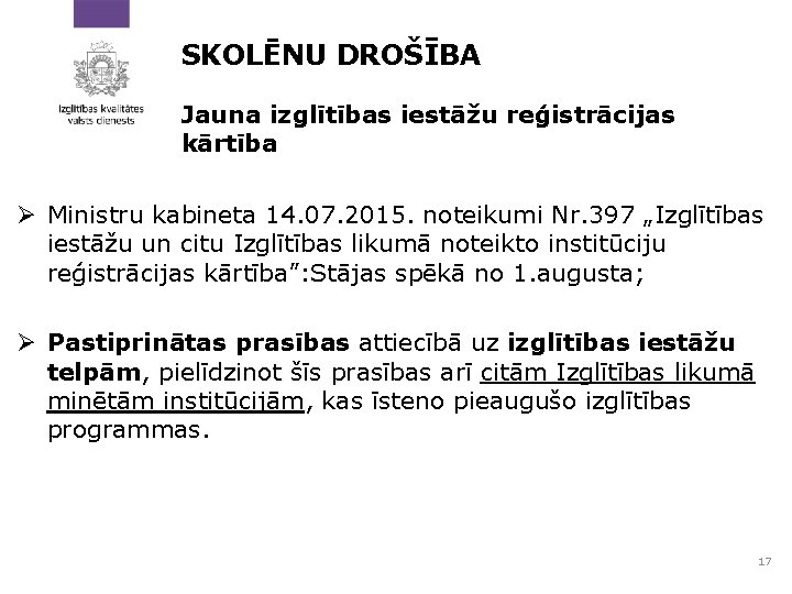 SKOLĒNU DROŠĪBA Jauna izglītības iestāžu reģistrācijas kārtība Ø Ministru kabineta 14. 07. 2015. noteikumi