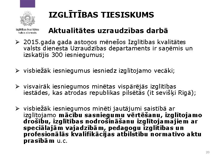 IZGLĪTĪBAS TIESISKUMS Aktualitātes uzraudzības darbā Ø 2015. gada astoņos mēnešos Izglītības kvalitātes valsts dienesta