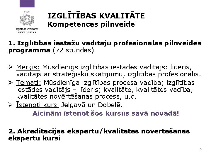 IZGLĪTĪBAS KVALITĀTE Kompetences pilnveide 1. Izglītības iestāžu vadītāju profesionālās pilnveides programma (72 stundas) Ø