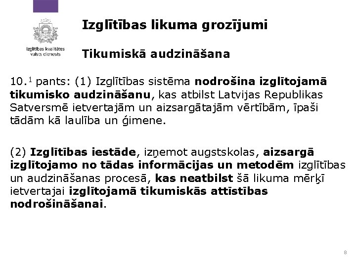 Izglītības likuma grozījumi Tikumiskā audzināšana 10. 1 pants: (1) Izglītības sistēma nodrošina izglītojamā tikumisko