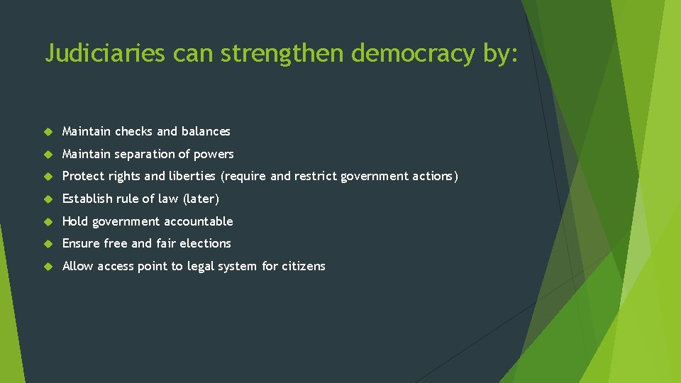 Judiciaries can strengthen democracy by: Maintain checks and balances Maintain separation of powers Protect