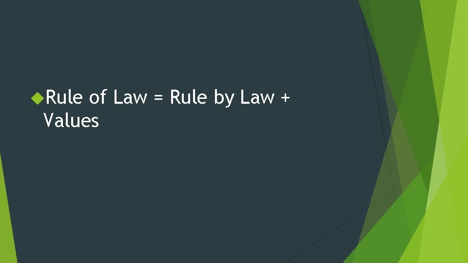  Rule of Law = Rule by Law + Values 