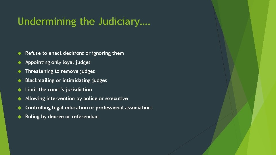 Undermining the Judiciary…. Refuse to enact decisions or ignoring them Appointing only loyal judges