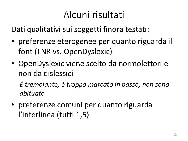 Alcuni risultati Dati qualitativi sui soggetti finora testati: • preferenze eterogenee per quanto riguarda