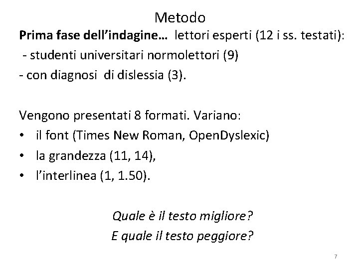 Metodo Prima fase dell’indagine… lettori esperti (12 i ss. testati): - studenti universitari normolettori